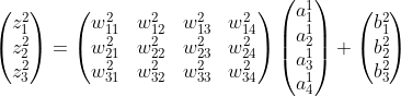 \begin{pmatrix}{z_1^2}\{z_2^2}\{z_3^2}\end{pmatrix}=\begin{pmatrix}{w_{11}^2}&{w_{12}^2}&{w_{13}^2}&{w_{14}^2}\{w_{21}^2}&{w_{22}^2}&{w_{23}^2}&{w_{24}^2}\{w_{31}^2}&{w_{32}^2}&{w_{33}^2}&{w_{34}^2}\end{pmatrix}\begin{pmatrix}{a_1^1}\{a_2^1}\{a_3^1}\{a_4^1}\end{pmatrix}+\begin{pmatrix}{b_1^2}\{b_2^2}\{b_3^2}\end{pmatrix}