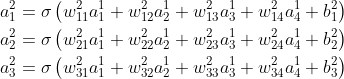 \begin{aligned}&a_1^2 =\sigma\left( {w_{11}^2a_1^1 + w_{12}^2a_2^1 + w_{13}^2a_3^1 + w_{14}^2a_4^1 + b_1^2}\right)\&a_2^2 =\sigma\left( {w_{21}^2a_1^1 + w_{22}^2a_2^1 + w_{23}^2a_3^1 + w_{24}^2a_4^1 + b_2^2}\right)\&a_3^2 =\sigma\left( {w_{31}^2a_1^1 + w_{32}^2a_2^1 + w_{33}^2a_3^1 + w_{34}^2a_4^1 + b_3^2}\right)\end{aligned}